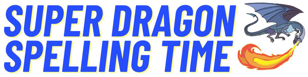 "Big blue and yellow text that says "Super Dragon Spelling Time with a cartoon dragon breathing fire to the right side"